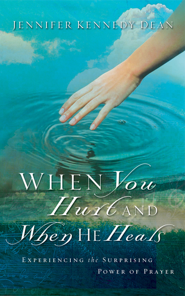 When You Hurt and When He Heals: Experiencing the Surprising Power of Prayer