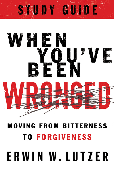 When You've Been Wronged Study Guide: Moving from Bitterness to Forgiveness