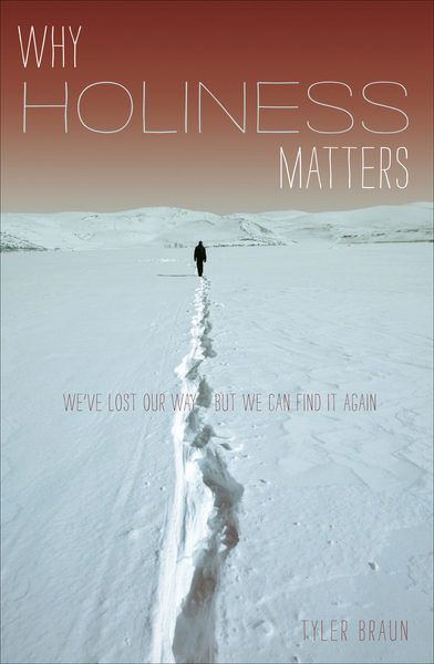 Why Holiness Matters: We've Lost Our Way--But We Can Find it Again