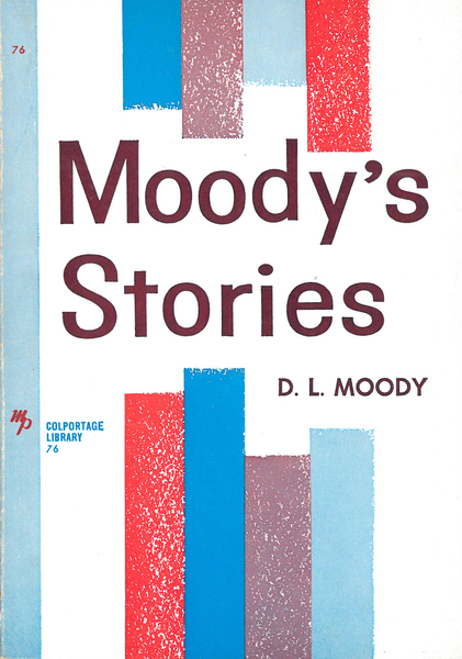 Moody's Stories: Anecdotes, Incidents and Illustrations