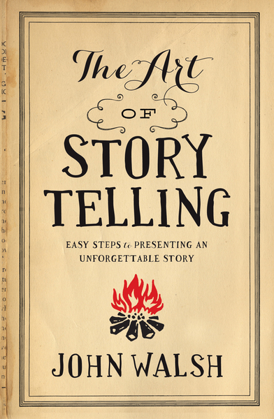 The Art of Storytelling: Easy Steps to Presenting an Unforgettable Story