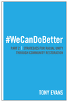 We Can Do Better: Strategies for Racial Unity through Community Restoration (Part 2)