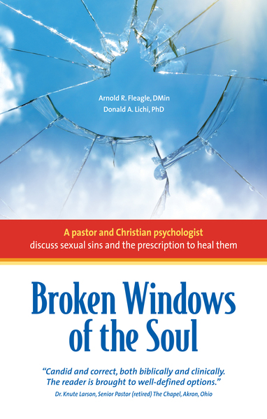 Broken Windows of the Soul: A Pastor and Christian Psychologist Discuss Sexual Sins and the Prescription to Heal Them