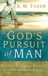 God's Pursuit of Man: Tozer's Profound Prequel to The Pursuit of God