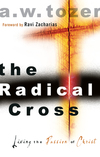 The Radical Cross Living the Passion of Christ