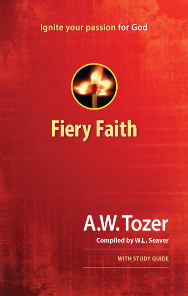 Fiery Faith: Ignite Your Passion for God