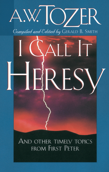 I Call It Heresy: And Other Timely Topics From First Peter