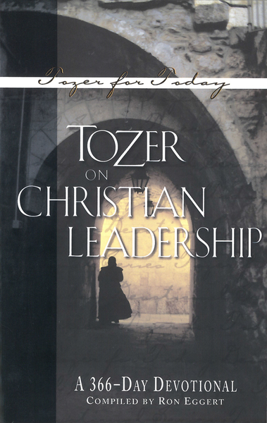 Tozer on Christian Leadership A 366-Day Devotional