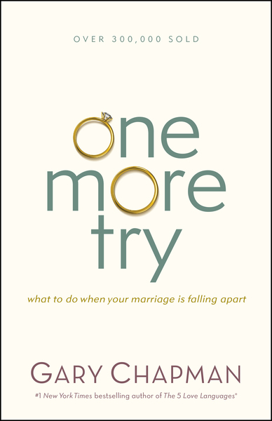 One More Try: What to Do When Your Marriage Is Falling Apart