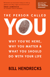 The Person Called You: Why You're Here, Why You Matter & What You Should Do With Your Life