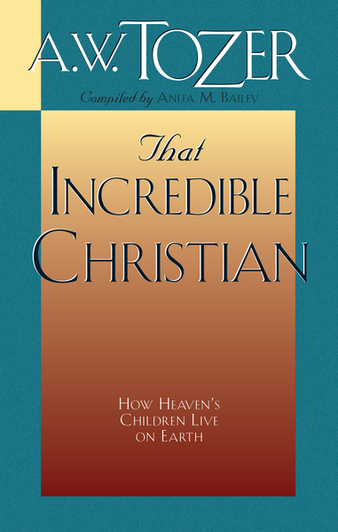 That Incredible Christian: How Heaven's Children Live on Earth