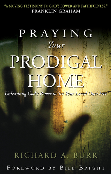 Praying Your Prodigal Home: Unleashing God's Power to Set Your Loved Ones Free