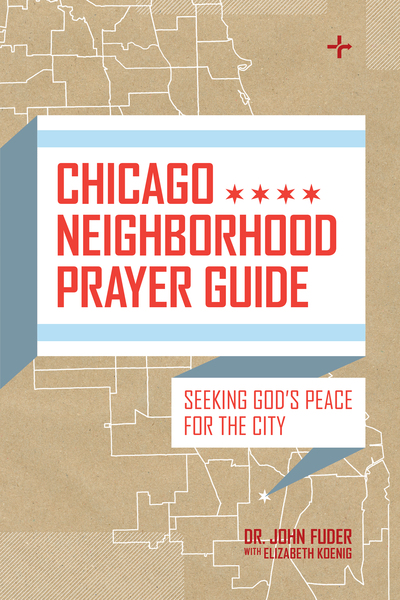 Chicago Neighborhood Prayer Guide: Seeking God's Peace For the City