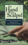 The Hand on My Scalpel: Humorous & Heartbreaking Stories from a Jungle Operating Room