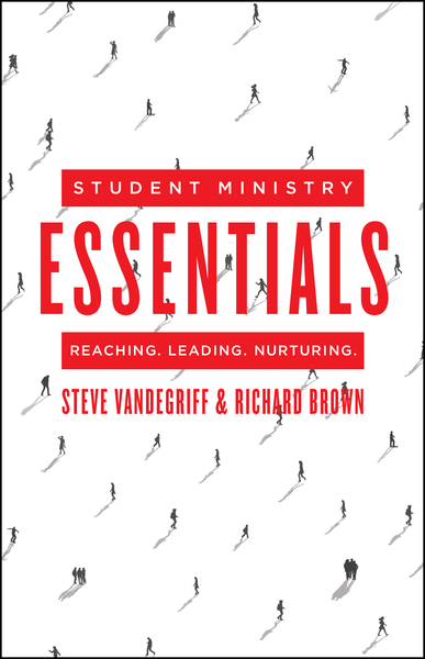 Student Ministry Essentials: Reaching. Leading. Nurturing.