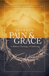 Between Pain and Grace A Biblical Theology of Suffering