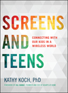 Screens and Teens: Connecting with Our Kids in a Wireless World