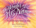 The Wonder of His Name: 32 Life-Changing Names of Jesus