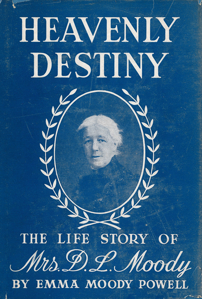 Heavenly Destiny: The Life Story of Mrs. D. L. Moody