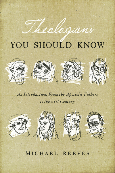 Theologians You Should Know: An Introduction: From the Apostolic Fathers to the 21st Century