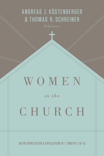 Women in the Church (Third Edition): An Interpretation and Application of 1 Timothy 2:9-15