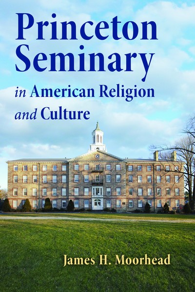 Princeton Seminary in American Religion and Culture