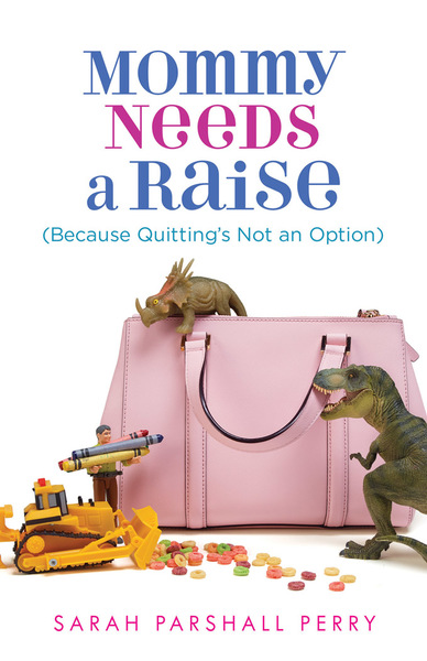 Mommy Needs a Raise (Because Quitting's Not an Option)