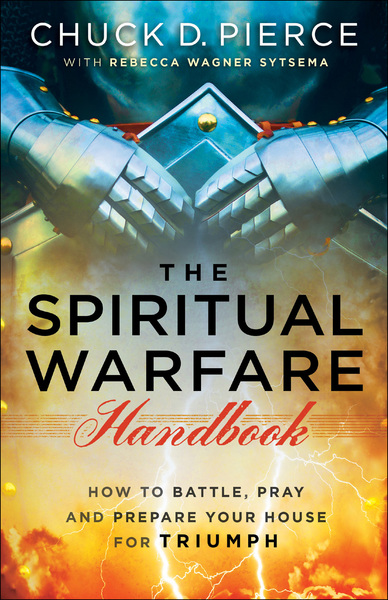 The Spiritual Warfare Handbook: How to Battle, Pray and Prepare Your House for Triumph