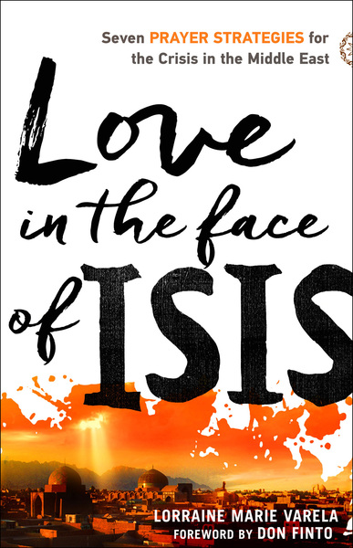 Love in the Face of ISIS: Seven Prayer Strategies for the Crisis in the Middle East