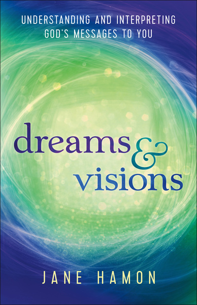 Dreams and Visions: Understanding and Interpreting God's Messages to You