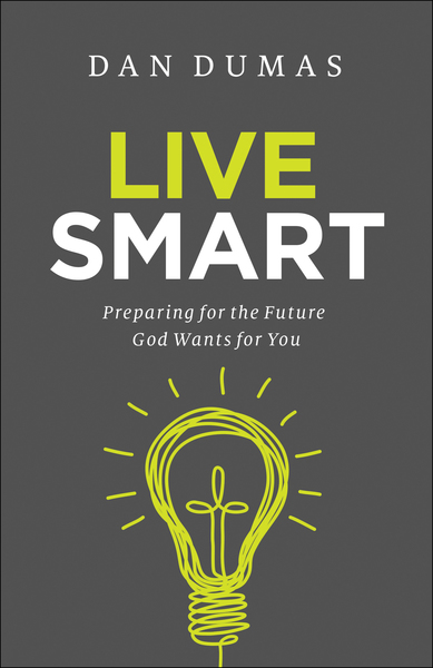 Live Smart: Preparing for the Future God Wants for You