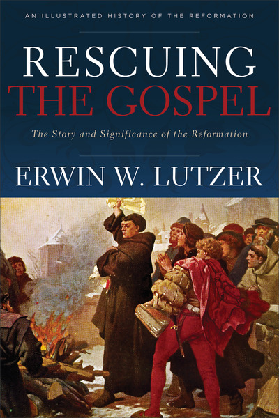 Rescuing the Gospel: The Story and Significance of the Reformation