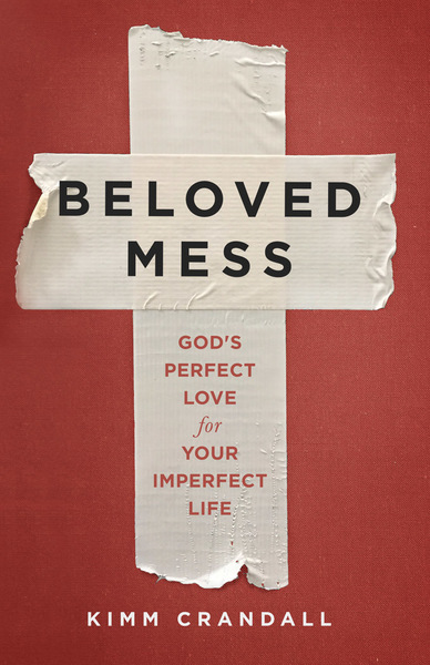 Beloved Mess: God's Perfect Love for Your Imperfect Life