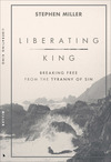 Liberating King: Breaking Free from the Tyranny of Sin