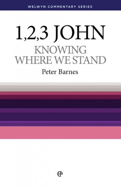 Welwyn Commentary Series - 1, 2 & 3 John - Knowing Where We Stand