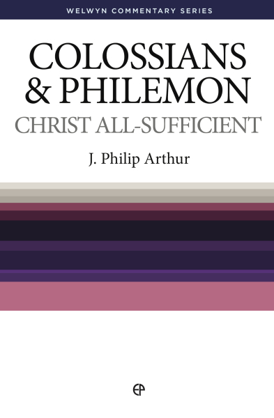 Welwyn Commentary Series - Colossians & Philemon - Christ All Sufficient