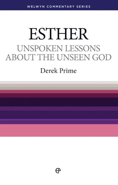 Welwyn Commentary Series - Esther - Unspoken Lessons About The Unseen God