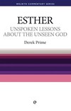 Welwyn Commentary Series - Esther - Unspoken Lessons About The Unseen God