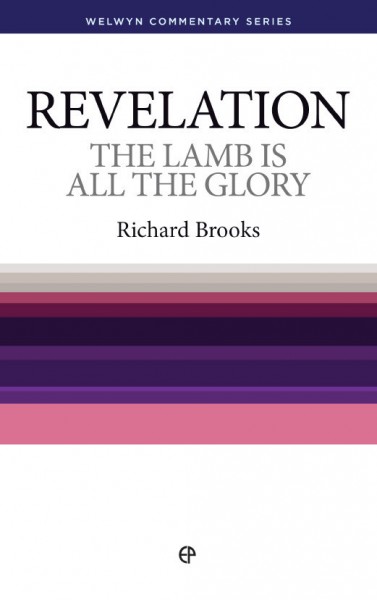 Welwyn Commentary Series - Revelation - The Lamb Is All The Glory