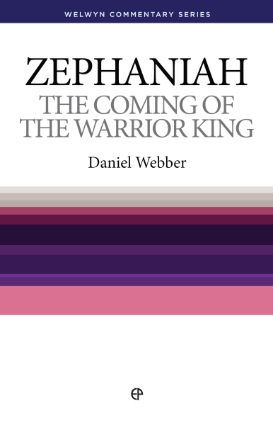 Welwyn Commentary Series - Zephaniah - Coming Of The Warrior King