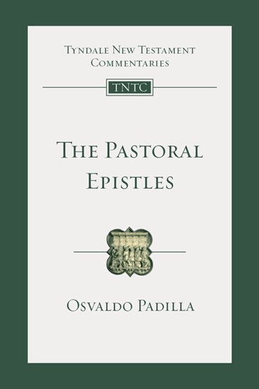 Tyndale New Testament Commentaries: The Pastoral Epistles (Padilla 2022) - TNTC