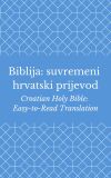 Biblija: suvremeni hrvatski prijevod (Croatian Holy Bible: Easy-to-Read Translation)