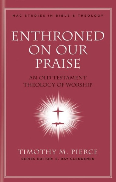 NAC Studies in Bible & Theology: Enthroned on Our Praise