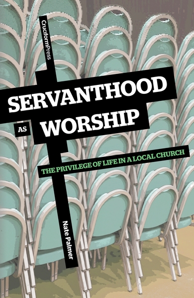 Servanthood as Worship: The Privilege of Life in a Local Church