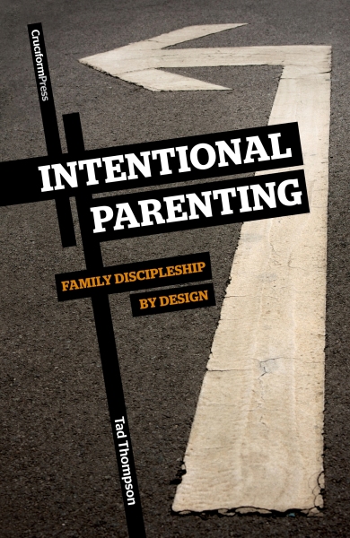 Intentional Parenting: Family Discipleship by Design