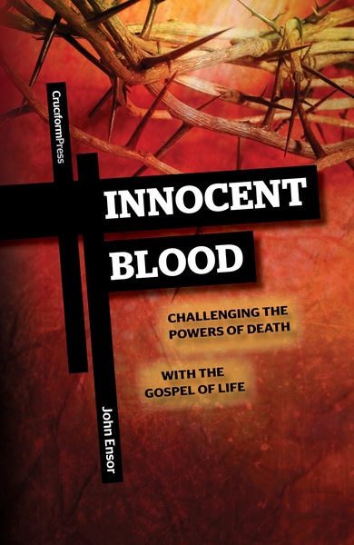 Innocent Blood: Challenging the Powers of Death with the Gospel of Life
