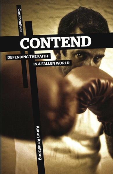 Contend: Defending the Faith in a Fallen World