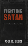 Fighting Satan: Knowing His Weaknesses, Strategies, and Defeat