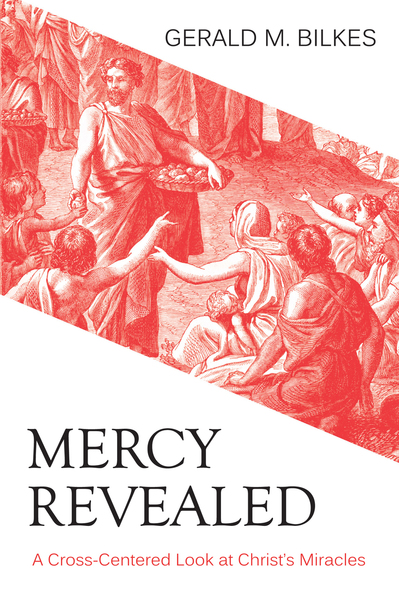 Mercy Revealed: A Cross-Centered Look at Christ’s Miracles
