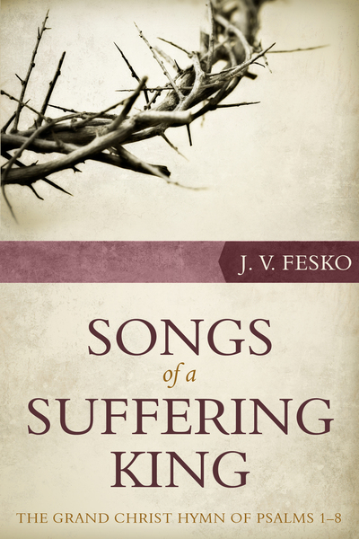 Songs of a Suffering King: The Grand Christ Hymn of Psalms 1–8